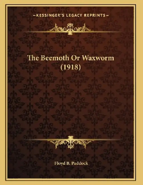 The Beemoth Or Waxworm (1918) by Floyd B. Paddock