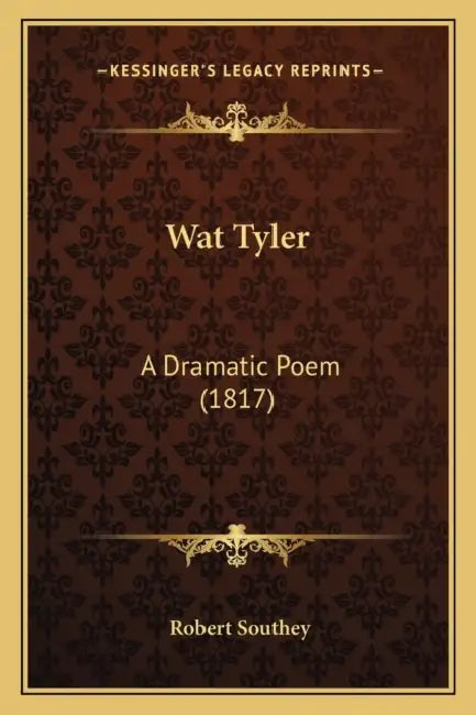 Wat Tyler: A Dramatic Poem (1817) by Robert Southey