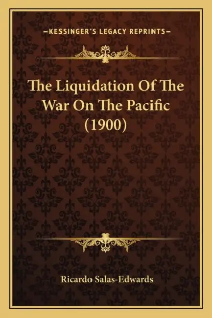 The Liquidation Of The War On The Pacific (1900) by Ricardo Salas-Edwards