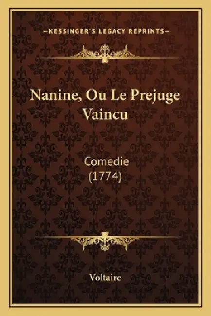 Nanine, Ou Le Prejuge Vaincu: Comedie (1774) by Voltaire