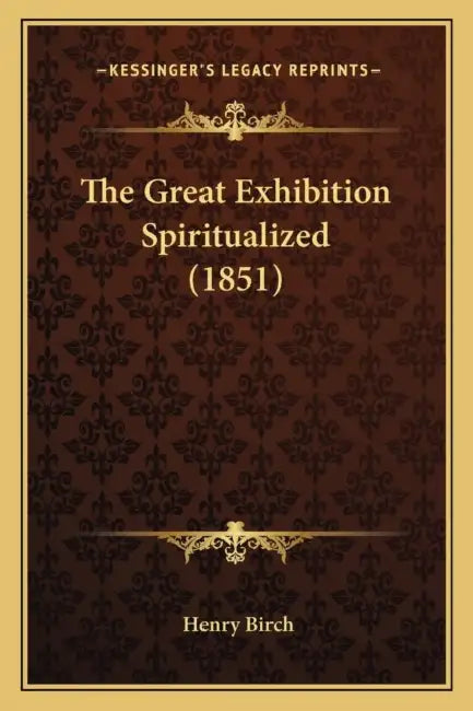 The Great Exhibition Spiritualized (1851) by Henry Birch