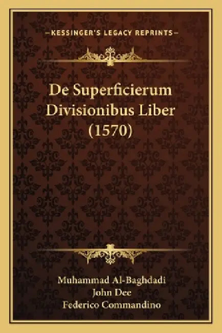 De Superficierum Divisionibus Liber (1570) by Muhammad Al-Baghdadi, John Dee, Federico Commandino
