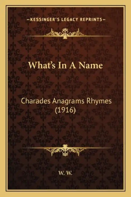 What's In A Name: Charades Anagrams Rhymes (1916) by W. W.