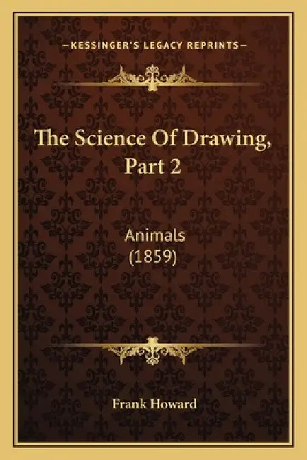 The Science Of Drawing, Part 2: Animals (1859) by Frank Howard