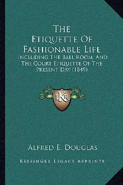 The Etiquette Of Fashionable Life: Including The Ball Room, And The Court Etiquette Of The Present Day (1849) by Alfred E. Douglas