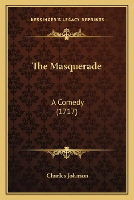 The Masquerade: A Comedy (1717) by Charles Johnson