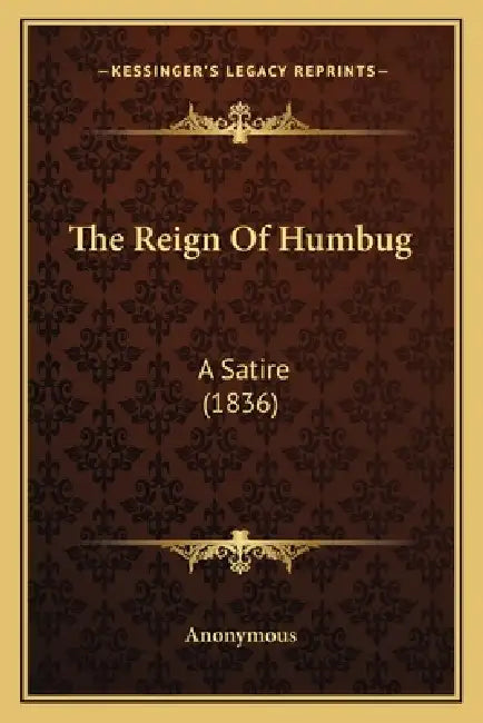 The Reign Of Humbug: A Satire (1836) by Anonymous