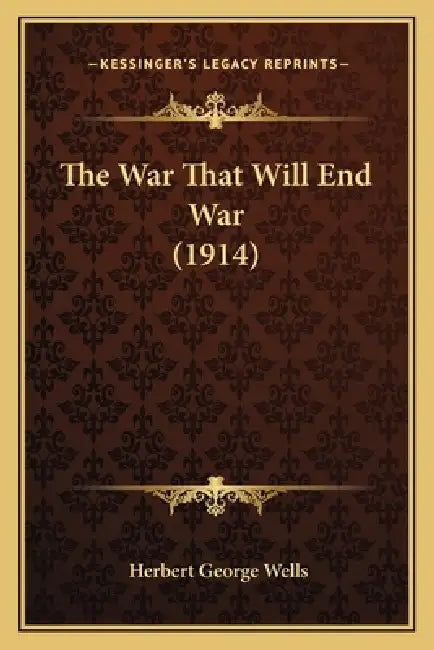 The War That Will End War (1914) by Herbert George Wells