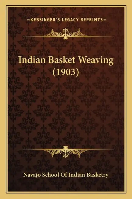 Indian Basket Weaving (1903) by Navajo School of Indian Basketry