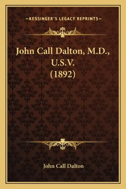 John Call Dalton, M.D., U.S.V. (1892) by John Call Dalton