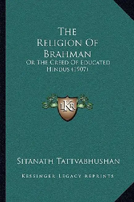 The Religion Of Brahman: Or The Creed Of Educated Hindus (1907) by Sitanath Tattvabhushan