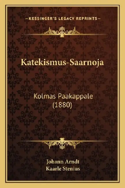 Katekismus-Saarnoja: Kolmas Paakappale (1880) by Johann Arndt, Kaarle Stenius