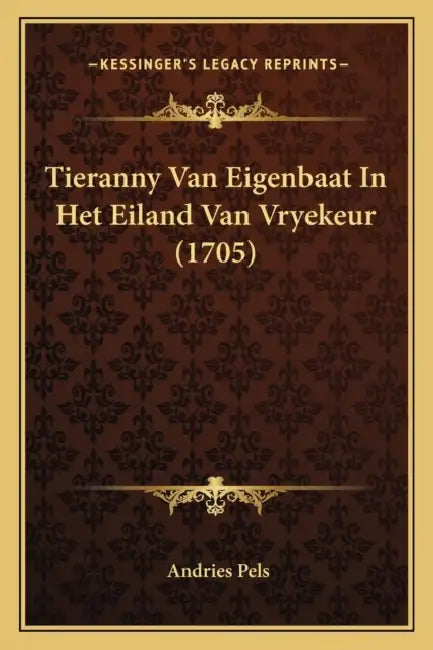 Tieranny Van Eigenbaat In Het Eiland Van Vryekeur (1705) by Andries Pels