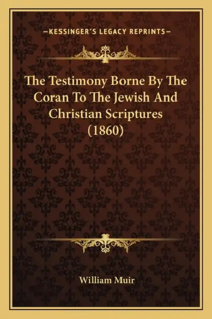 The Testimony Borne By The Coran To The Jewish And Christian Scriptures (1860) by William Muir