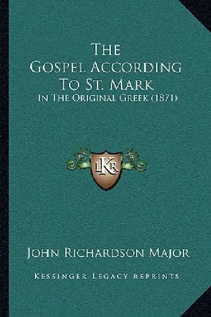 The Gospel According To St. Mark: In The Original Greek (1871) by John Richardson Major