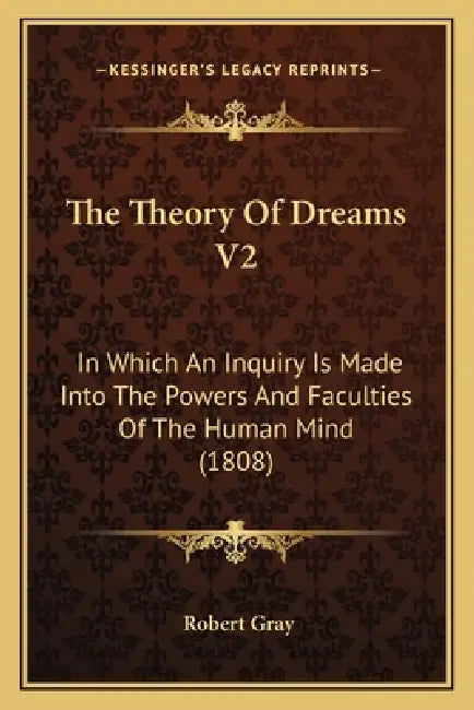 The Theory Of Dreams V2: In Which An Inquiry Is Made Into The Powers And Faculties Of The Human Mind (1808) by Robert Gray