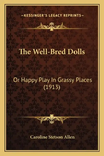 The Well-Bred Dolls: Or Happy Play In Grassy Places (1913) by Caroline Stetson Allen