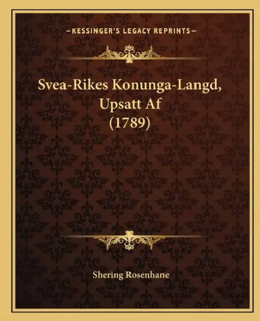 Svea-Rikes Konunga-Langd, Upsatt Af (1789) by Shering Rosenhane