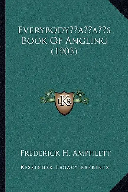 Everybody's Book Of Angling (1903) by Frederick H. Amphlett