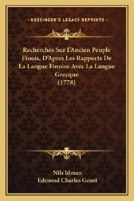 Recherches Sur L'Ancien Peuple Finois, D'Apres Les Rapports De La Langue Finoise Avec La Langue Grecque (1778) by Nils Idman, Edmond Charles Genet