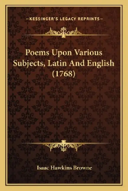 Poems Upon Various Subjects, Latin And English (1768) by Isaac Hawkins Browne