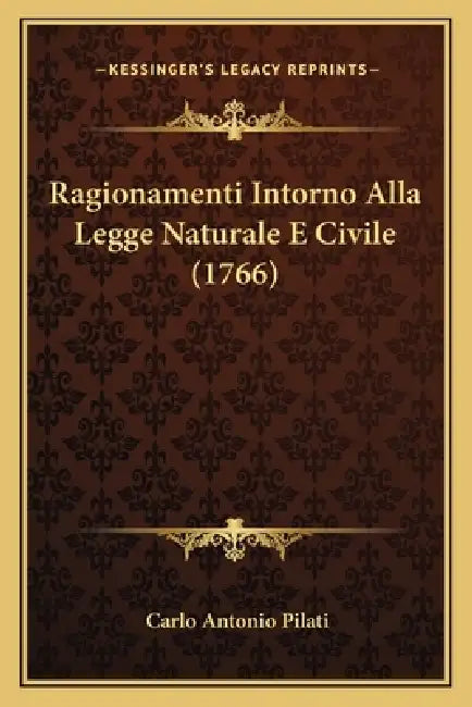 Ragionamenti Intorno Alla Legge Naturale E Civile (1766) by Carlo Antonio Pilati