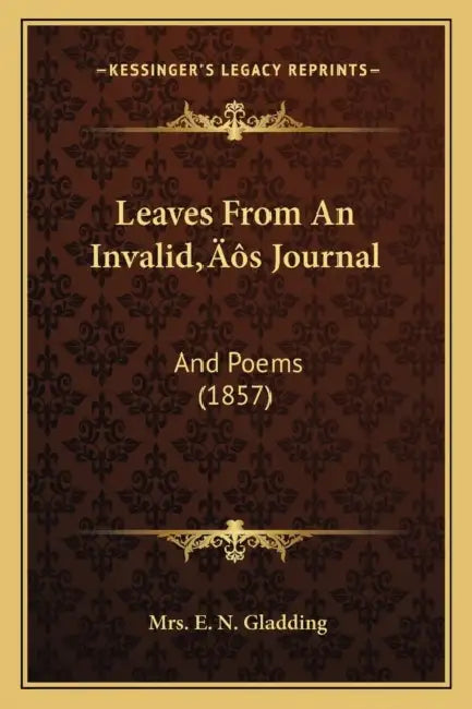 Leaves From An Invalid's Journal: And Poems (1857) by E. N. Gladding
