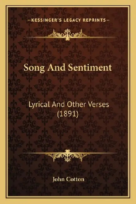 Song And Sentiment: Lyrical And Other Verses (1891) by John Cotton