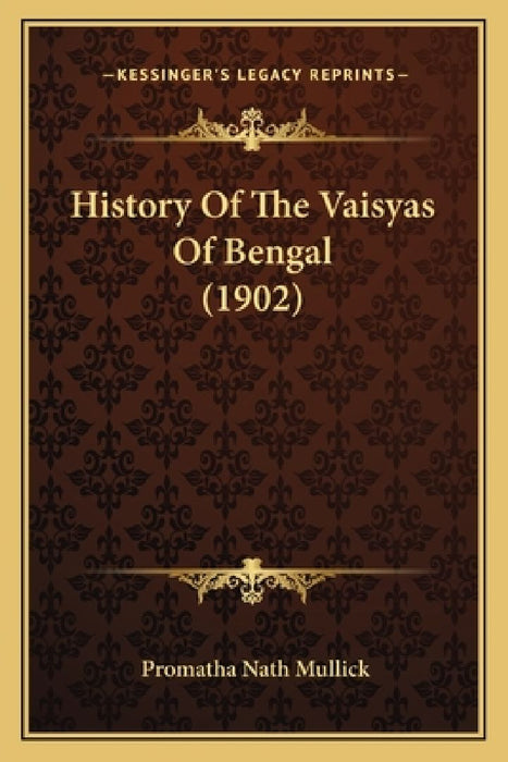 History Of The Vaisyas Of Bengal (1902)  by Promatha Nath Mullick