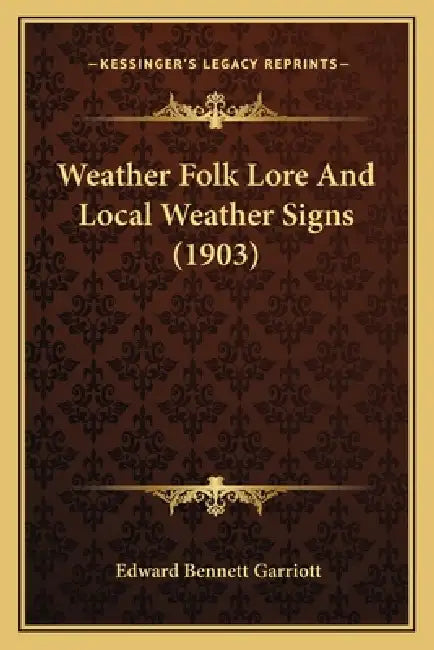 Weather Folk Lore And Local Weather Signs (1903) by Edward Bennett Garriott