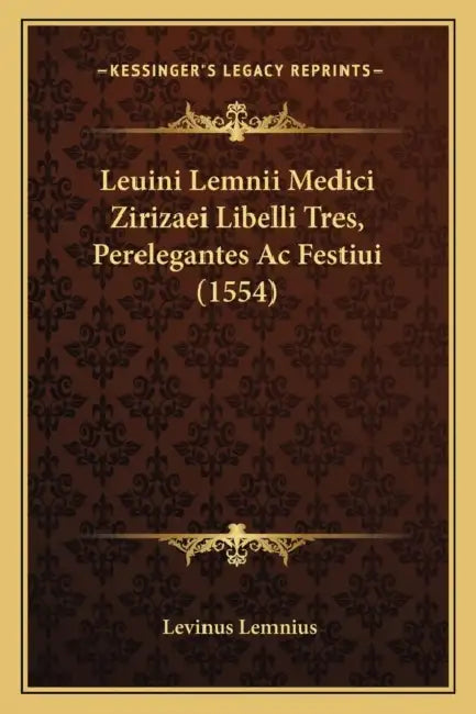 Leuini Lemnii Medici Zirizaei Libelli Tres, Perelegantes Ac Festiui (1554) by Levinus Lemnius