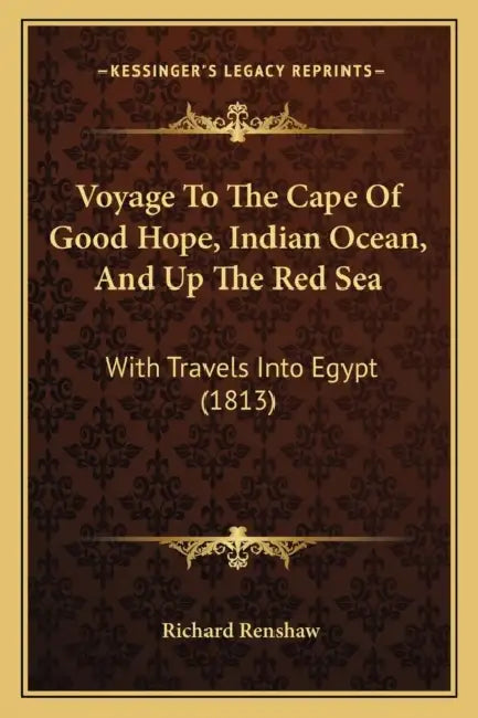 Voyage To The Cape Of Good Hope, Indian Ocean, And Up The Red Sea: With Travels Into Egypt (1813) by Richard Renshaw