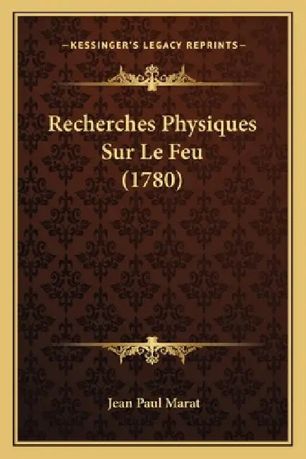 Recherches Physiques Sur Le Feu (1780) by Jean Paul Marat