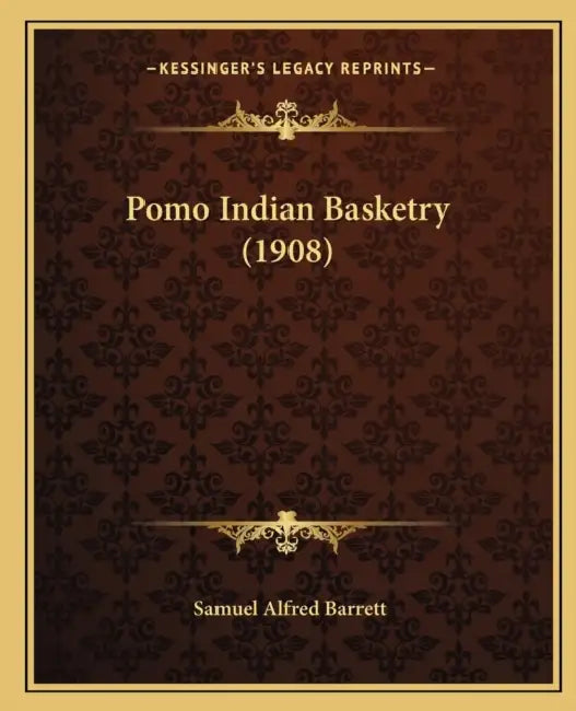 Pomo Indian Basketry (1908) by Samuel Alfred Barrett