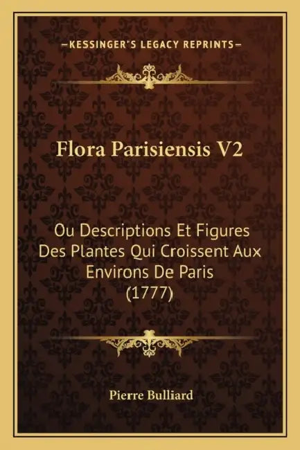 Flora Parisiensis V2: Ou Descriptions Et Figures Des Plantes Qui Croissent Aux Environs De Paris (1777) by Pierre Bulliard