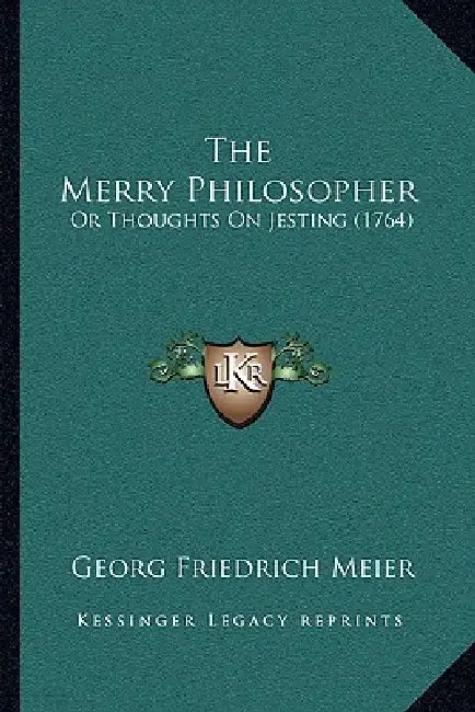 The Merry Philosopher: Or Thoughts On Jesting (1764) by Georg Friedrich Meier