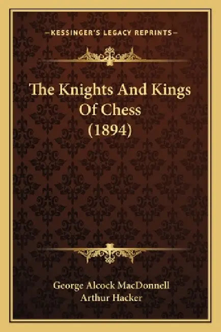 The Knights And Kings Of Chess (1894) by George Alcock MacDonnell, Arthur Hacker