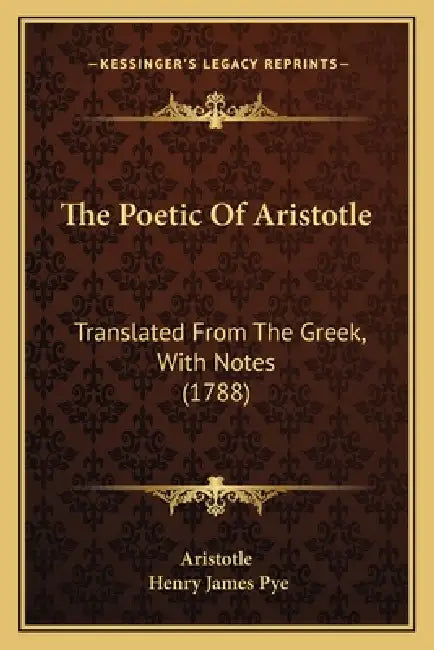 The Poetic Of Aristotle: Translated From The Greek, With Notes (1788) by Aristotle, Henry James Pye