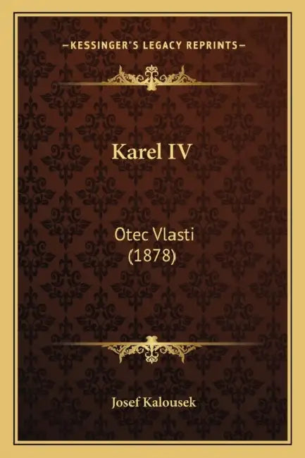 Karel IV: Otec Vlasti (1878) by Josef Kalousek