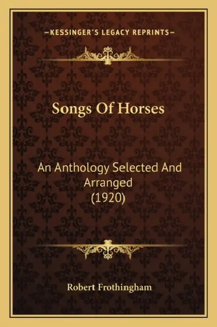 Songs Of Horses: An Anthology Selected And Arranged (1920) by Robert Frothingham
