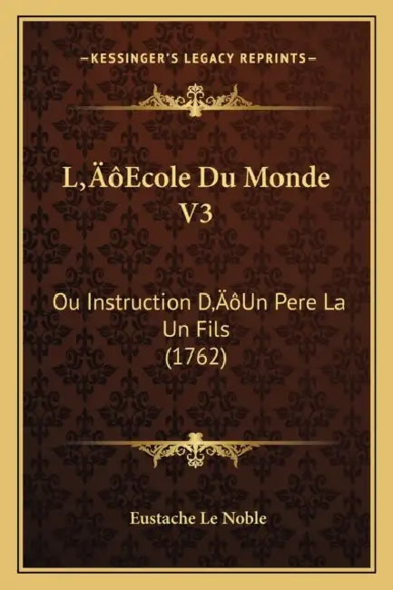 L'Ecole Du Monde V3: Ou Instruction D'Un Pere La Un Fils (1762) by Eustache Le Noble