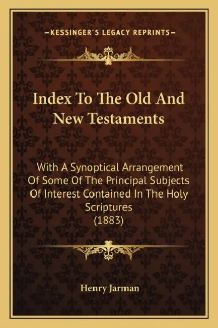 Index To The Old And New Testaments: With A Synoptical Arrangement Of Some Of The Principal Subjects Of Interest Contained In The Holy Scriptures (188 by Henry Jarman