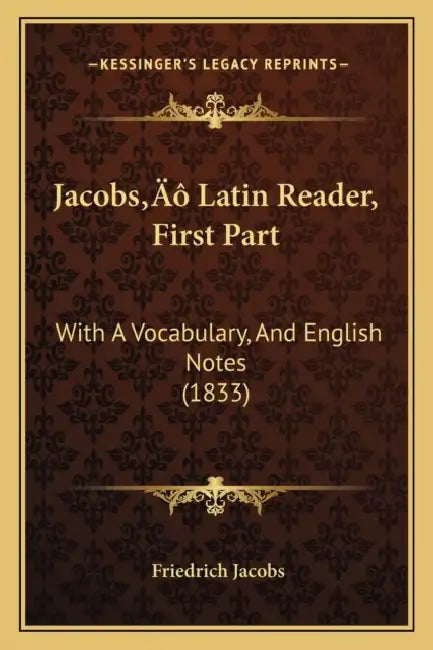 Jacobs' Latin Reader, First Part: With A Vocabulary, And English Notes (1833) by Friedrich Jacobs