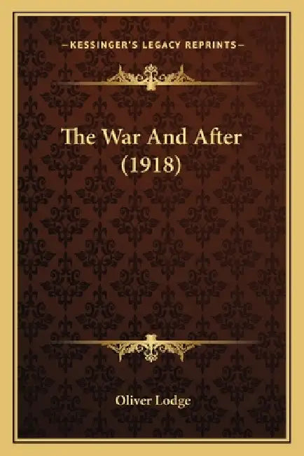 The War And After (1918) by Oliver Lodge