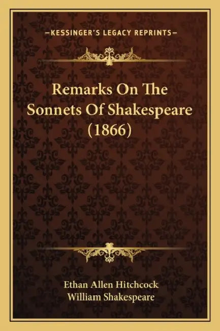 Remarks On The Sonnets Of Shakespeare (1866) by Ethan Allen Hitchcock, William Shakespeare