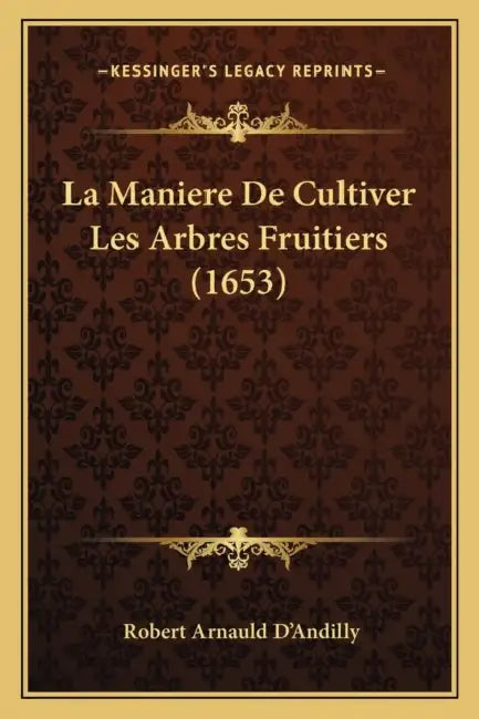 La Maniere De Cultiver Les Arbres Fruitiers (1653) by Robert Arnauld D'Andilly