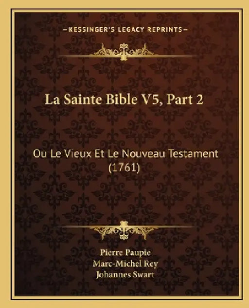 La Sainte Bible V5, Part 2: Ou Le Vieux Et Le Nouveau Testament (1761) by Pierre Paupie, Marc-Michel Rey, Johannes Swart