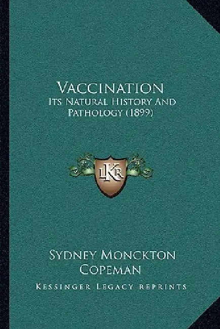 Vaccination: Its Natural History And Pathology (1899) by Sydney Monckton Copeman