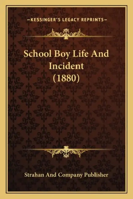 School Boy Life And Incident (1880) by Strahan and Company Publisher