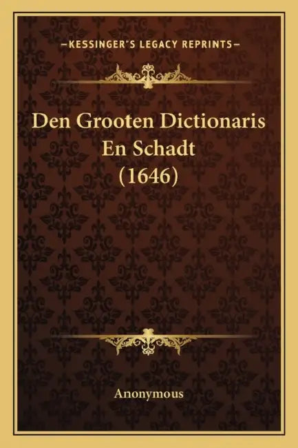 Den Grooten Dictionaris En Schadt (1646) by Anonymous
